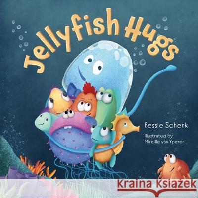 Jellyfish Hugs: A Below H2O Series Book Mireille Va Paco Va Bessie Schenk 9789083414409 Happy Forward Bv