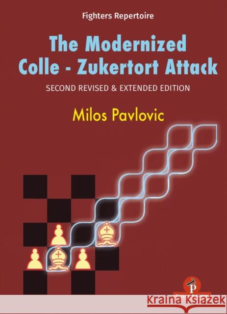 The Modernized Colle-Zukertort Attack: Second Revised & Extended Edition Pavlovic 9789083429090