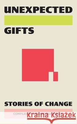 Unexpected Gifts: Stories of Change Hannah Huber Patricia Velasco Kristin Anderson 9789083479750