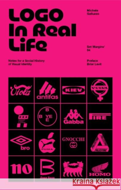 Logo In Real Life: Notes for a social history of visual identity Michele Galluzzo 9789083579597 Set Margins' publications