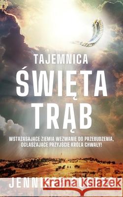 Tajemnica Święta Trąb: Wstrząsające ziemią wezwanie do przebudzenia, oglaszające przyjście Kr?la Chwaly! Jennifer Guetta 9789083586816 Guetta Creations