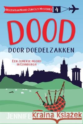 Dood door doedelzakken: Een zomerse moord in Edinburgh Jennifer S. Alderson 9789083599540 Traveling Life Press
