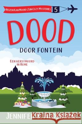 Dood door fontein: Een kerstmoord in Rome Jennifer S. Alderson 9789083599557 Traveling Life Press