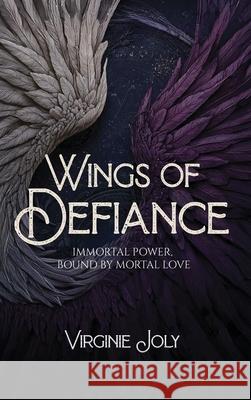 Wings of Defiance: Immortal power, bound by mortal love Virginie Joly 9789083606705