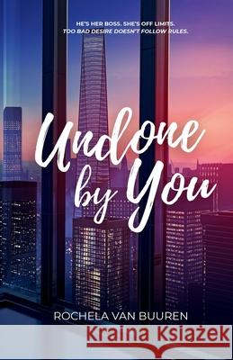 Undone by You: A forbidden office romance Rochela Va 9789083612300 Rochela Van Buuren