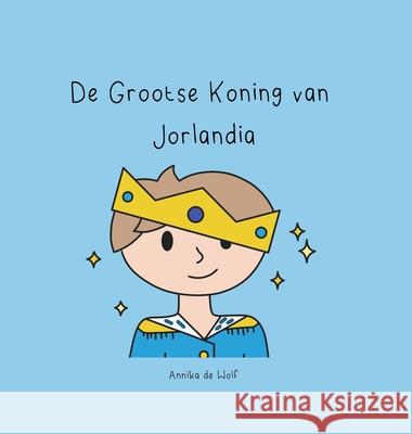 De Grootse Koning van Jorlandia Annika d Annika d 9789083620633 Full Circle Impact