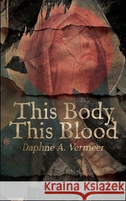 This Body, This Blood Daphne A. Vermeer 9789083622149 Maison Miree