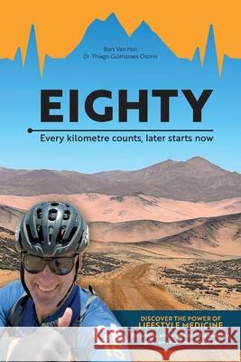 Eighty: Every kilometre counts, later starts now Bart Va Thiago Guimarae 9789083624525 Ema Advice Bv