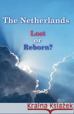 The Netherlands. Lost or Reborn? Bart Jongenburger 9789083627816