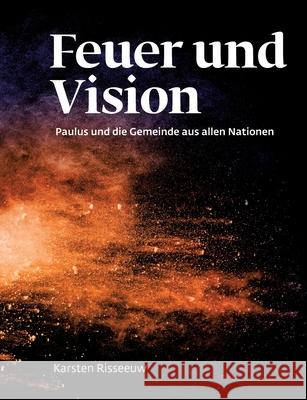 Feuer und Vision: Theologie für morgen Risseeuw, Karsten 9789083630007