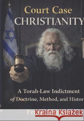 Court Case Christianity: A Torah-Law Indictment of Doctrine, Method, and History Frans Hansen 9789083638973 Dvar Emet House