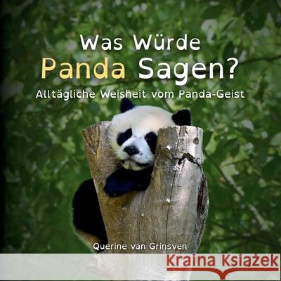 Was W?rde Panda Sagen?: Allt?gliche Weisheit vom Panda-Geist Querine Va Querine Va Annika Moreau 9789083640129 Animals Know