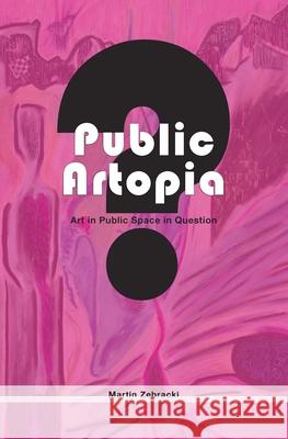 Public Artopia: Art in Public Space in Question Martin Zebracki   9789085550655