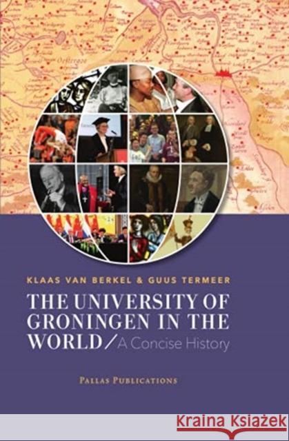 The University of Groningen in the World: A Concise History Van Berkel, Klaas 9789085551249 Pallas Publications