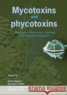 Mycotoxins and Phycotoxins: Advances in Determination, Toxicology and Exposure Management Henry Njapau Socrates Trujillo Hans Van Egmond 9789086860074