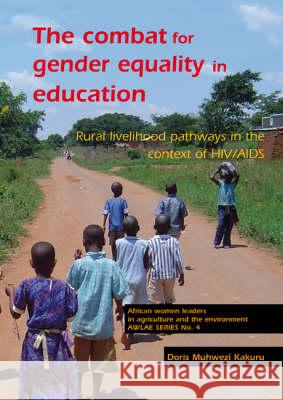 combat for gender equality in education: Rural livelihood pathways in the context of HIV/AIDS Doris Muhwezi Kakuru 9789086860159 Brill (JL)