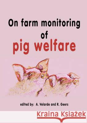 On Farm Monitoring of Pig Welfare A. Velarde R. Geers  9789086860258