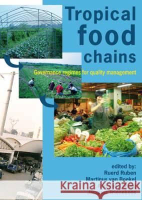 Tropical Food Chains: Governance Regimes for Quality Management Ruerd Ruben Martinus Van Boekel Aad van Tilburg 9789086860272 Wageningen Academic Publishers