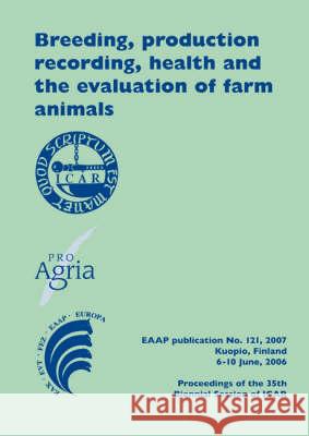 Breeding, Production Recording, Health and the Evaluation of Farm Animals: Proceedings of the 35th Biennial Session of ICAR, Kuopio, Finland, June 6-1 Juho Kyntaja Kyllikki Lampinen Andrea Rosati 9789086860302 Wageningen Academic Publishers