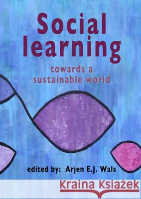 Social Learning Towards a More Sustainable World Arjen E J Wals 9789086860319