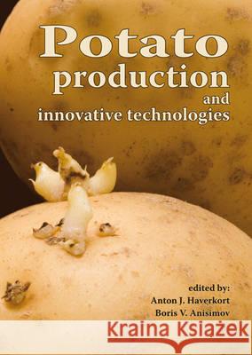Potato production and innovative technologies Anton J. Haverkort, Boris V. Anisimov 9789086860425