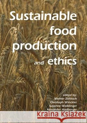 Sustainable Food Production and Ethics Werner Zollitsch Christoph Winckler Susanne Waiblinger 9789086860463