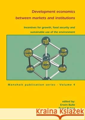 Development economics between markets and institutions: Incentives for growth, food security and sustainable use of the environment Erwin Bulte, Ruerd Ruben 9789086860470 Brill (JL)