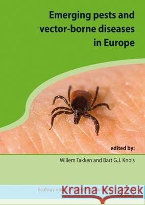 Emerging Pests and Vector-borne Diseases in Europe Willem Takken Bart G.J. Knols  9789086860531 Wageningen Academic Publishers