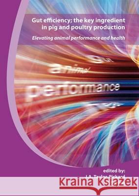 Gut Efficiency - The Key Ingredient in Pig and Poultry Production: Elevating Animal Performance and Health  9789086860609 Wageningen Academic Publishers