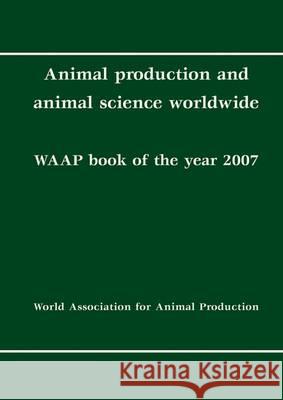 Animal Production and Animal Science Worldwide: WAAP Book of the Year: 2007  9789086860685 Wageningen Academic Publishers