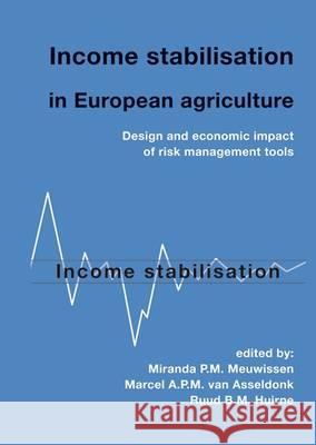 Income Stabilisation in European Agriculture: Design and Economic Impact of Risk Management Tools  9789086860791 Wageningen Academic Publishers