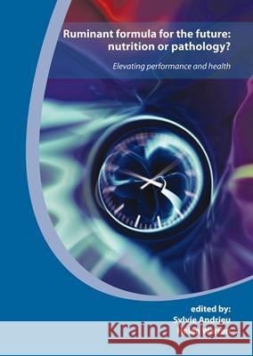 Ruminant Formula for the Future: Nutrition or Pathology: Elevating Performance and Health  9789086861057 Wageningen Academic Publishers