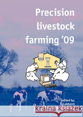 Precision livestock farming '09 C. Lokhorst, P.W.G. Groot Koerkamp 9789086861125 Brill (JL)