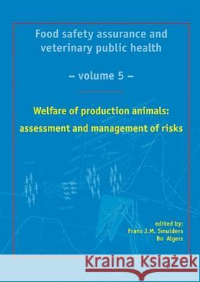 Welfare of production animals: assessment and management of risks Frans J.M. Smulders, Bo Algers 9789086861224