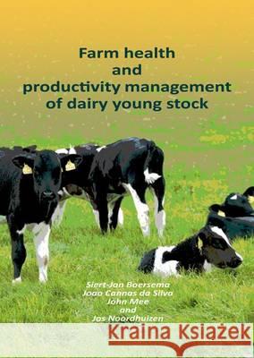 Farm health and productivity management of dairy young stock Joao Cannas da Silva, John Mee, Jos Noordhuizen 9789086861293