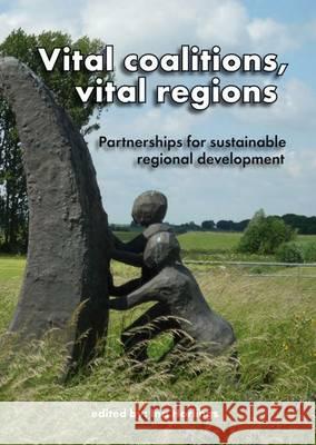 Vital Coalitions, Vital Regions: Partnerships for Sustainable Regional Development Ina Horlings 9789086861415 Wageningen Academic Publishers