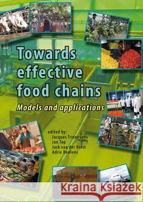 Towards effective food chains: Models and applications Adrie Beulens, Jack van der Vorst, Jacques Trienekens 9789086861484 Brill (JL)