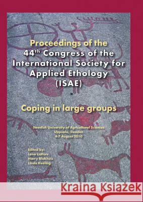 Proceedings of the 44th Congress of the International Society of Applied Ethology (ISAE): Coping in large groups Harry Blokhuis, Lena Lidfors, Linda Keeling 9789086861507