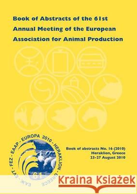 Book of Abstracts of the 61st Annual Meeting of the European Association for Animal Prodiction; Proceedings: Annual Meeting of the European Associatio    9789086861521 Wageningen Academic Publishers