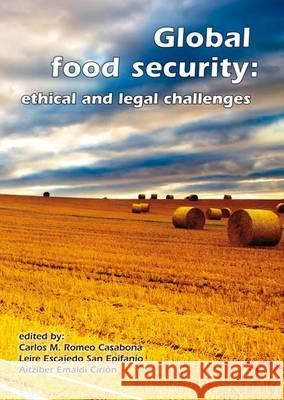 Global food security: ethical and legal challenges Aitziber Emaldi Cirión, Carlos M. Romeo Casabona, Leire Escajedo San Epifanio 9789086861545