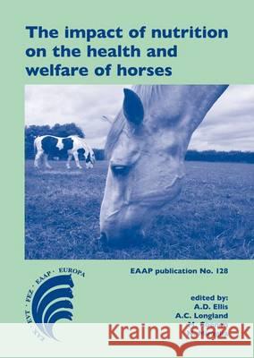 impact of nutrition on the health and welfare of horses A.C. Longland, A.D. Ellis, M. Coenen 9789086861552