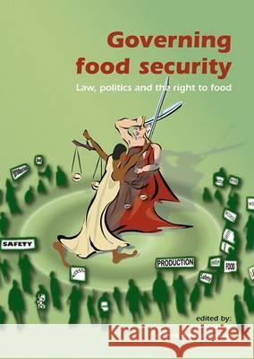Governing Food Security; Law, Politics and the Right to Food: (European Institute for Food Law Series; No.5) Otto Hospes Irene Hadiprayitno  9789086861576 Wageningen Academic Publishers