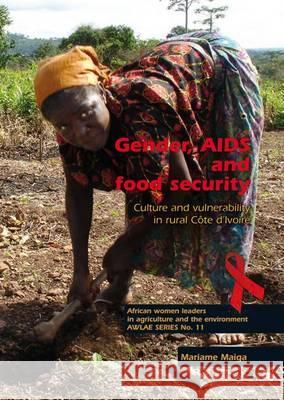 Gender, AIDS and food security: Culture and vulnerability in rural Cote d'Ivoire Mariame Maiga 9789086861590