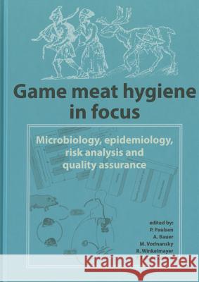 Game Meat Hygiene in Focus: Microbiology, Epidemiology, Risk Analysis and Quality Assurance  9789086861651 