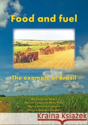 Food and Fuel; The Example of Brazil Marcos Fava Neves Mairun Junqueira Alves Pinto Marco Antonio Conejero 9789086861668 Wageningen Academic Publishers