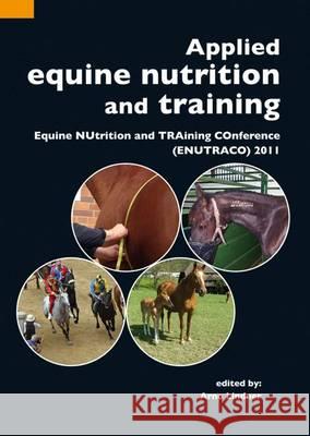 Applied equine nutrition and training: Equine NUtrition and TRAining COnference (ENUTRACO) 2011 Arno Lindner 9789086861835