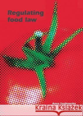 Regulating Food Law: Risk Analysis and the Precautionary Principle as General Principles of EU Food Law Anna Szajkowska   9789086861941 Wageningen Academic Publishers