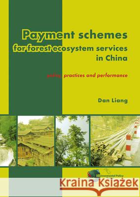Payment schemes for forest ecosystem services in China: Policy, practices and performance J.F. Liang 9789086861996