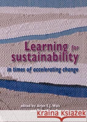 Learning for Sustainability in Times of Accelerating Change Arjen E J Wals 9789086862030