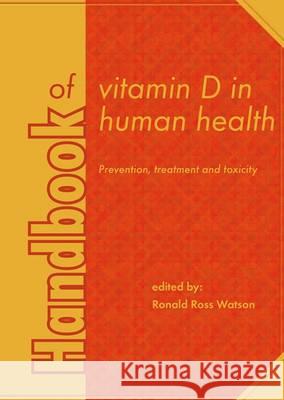 Handbook of Vitamin D in Human Health: Prevention, Treatment and Toxicity Ronald Ross Watson   9789086862108 Wageningen Academic Publishers